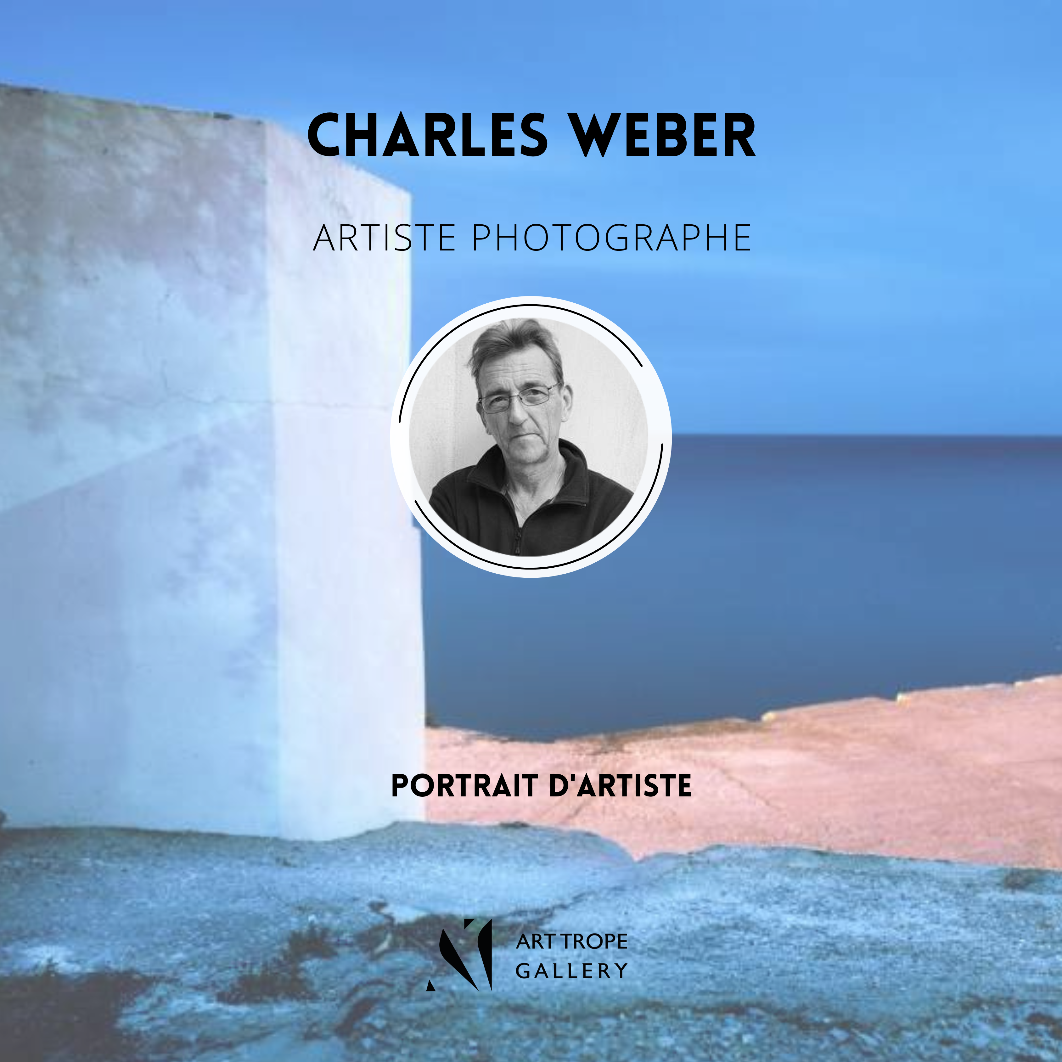 Art Trope Gallery vous présente le portrait de l'Artiste Photographe Charles Weber !