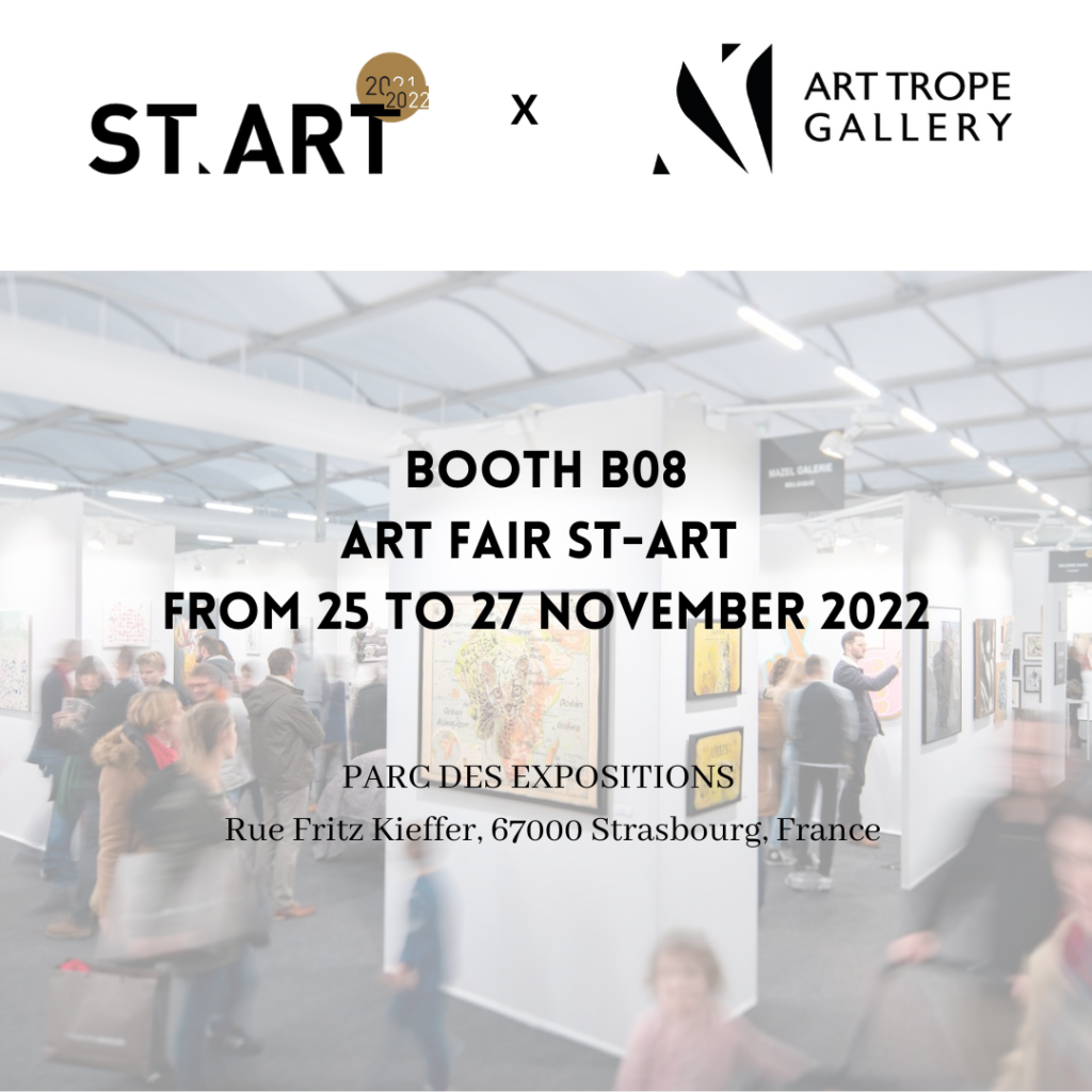 ART TROPE GALLERY PARTICIPATES IN THE CONTEMPORARY ART AND DESIGN FAIR ST-ART IN STRASBOURG FROM 25 TO 27 NOVEMBER 2022 AT THE BOOTH B08 !